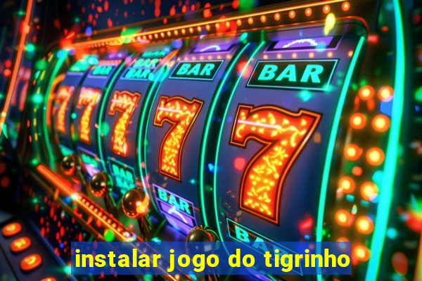 instalar jogo do tigrinho